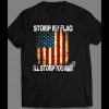 STOMP MY FLAG I’LL STOMP YOUR ASS AMERICAN FLAG 4TH OF JULY SHIRT
