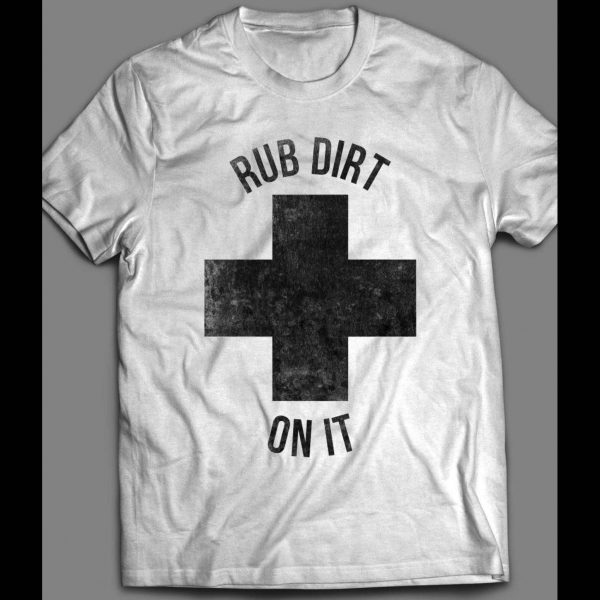 RUB DIRT ON IT BASEBALL INSPIRED SHIRT