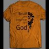 BE STILL AND KNOW I AM GOD SHIRT MANY COLORS AND SIZES
