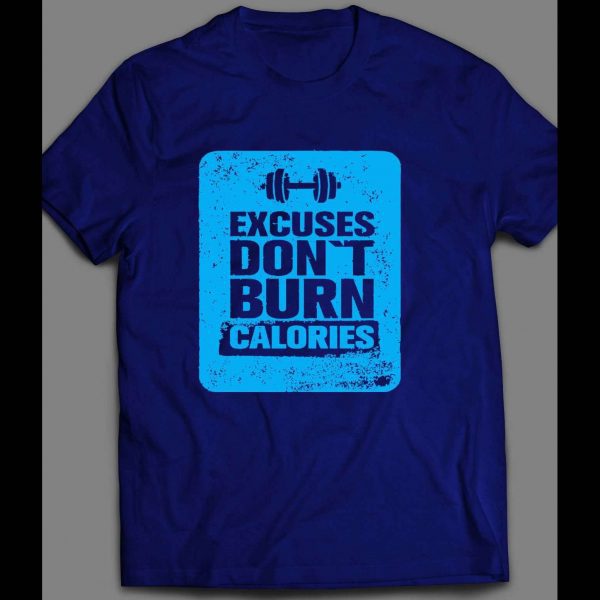 EXCUSES DON'T BURN CALORIES GYM SHIRT MANY OPTIONS