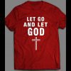 LET GO AND LET GOD CHRISTIAN SHIRT