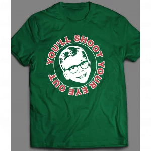 CHRISTMAS STORY "YOU'LL SHOOT YOUR EYE OUT HOLIDAY SHIRT