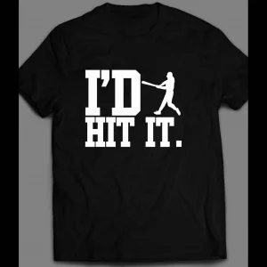 I'D HIT IT BASEBALL INSPIRED SHIRT