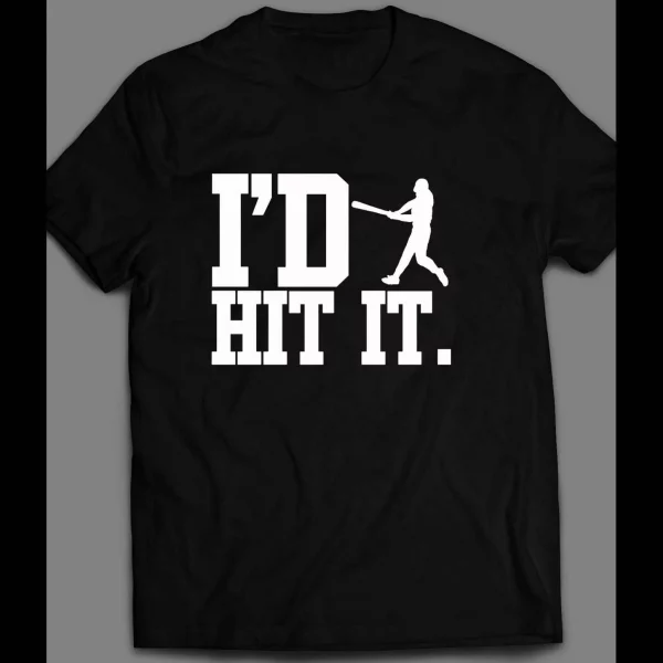 I'D HIT IT BASEBALL INSPIRED SHIRT