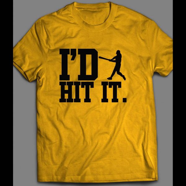 I'D HIT IT BASEBALL INSPIRED SHIRT