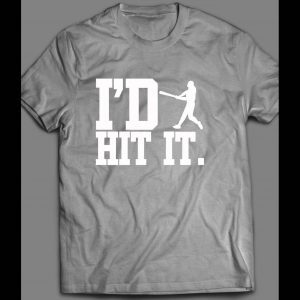 I'D HIT IT BASEBALL INSPIRED SHIRT