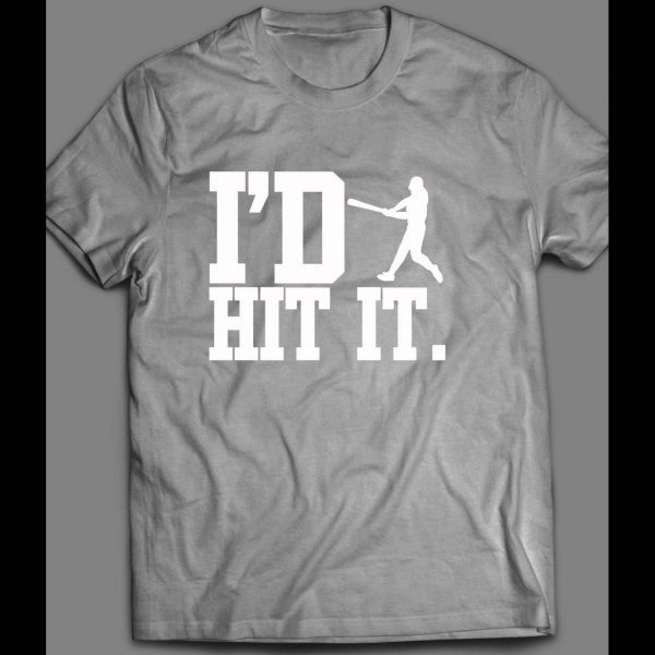 I'D HIT IT BASEBALL INSPIRED SHIRT