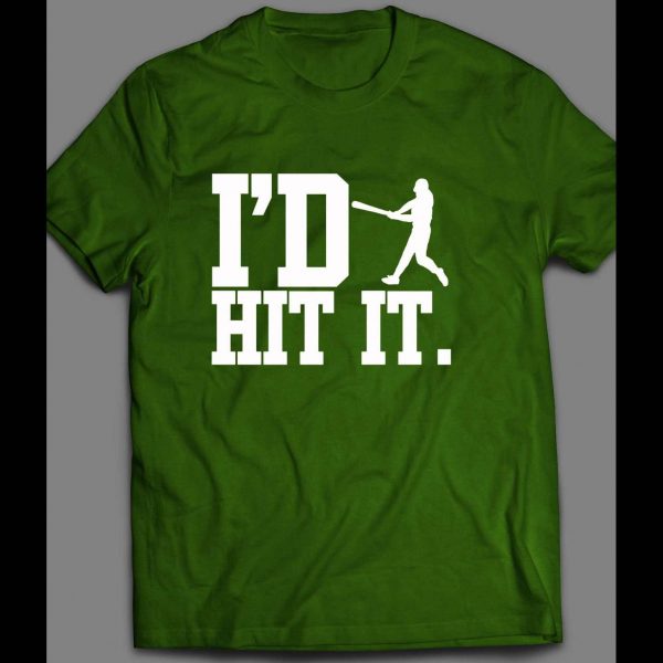 I'D HIT IT BASEBALL INSPIRED SHIRT