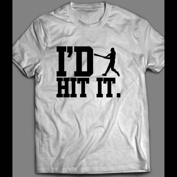 I'D HIT IT BASEBALL INSPIRED SHIRT