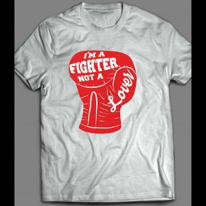 BOXING GLOVE I'M A FIGHTER NOT A LOVER SHIRT