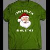 “I DON’T BELIEVE IN YOU” FUNNY SANTA CLAUS CHRISTMAS XMAS OLDSKOOL SHIRT