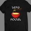 ASIAN INSPIRED “SEND NOODS” FUNNY SHIRT