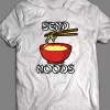 ASIAN INSPIRED “SEND NOODS” FUNNY SHIRT