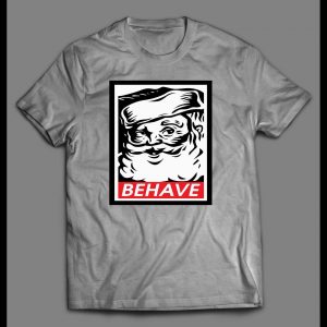 SANTA OBEY PARODY BEHAVE CHRISTMAS HOLIDAY SHIRT