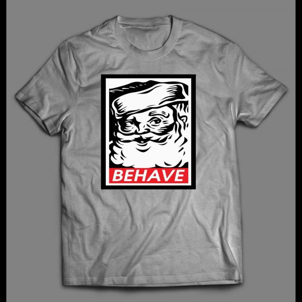 SANTA OBEY PARODY BEHAVE CHRISTMAS HOLIDAY SHIRT
