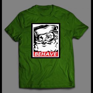 SANTA OBEY PARODY BEHAVE CHRISTMAS HOLIDAY SHIRT