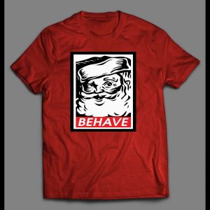 SANTA OBEY PARODY BEHAVE CHRISTMAS HOLIDAY SHIRT