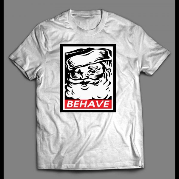 SANTA OBEY PARODY BEHAVE CHRISTMAS HOLIDAY SHIRT