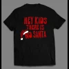 FUNNY HEY KIDS THERE IS NO SANTA ADULT HUMOR HOLIDAY SHIRT