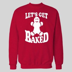 GINGERBREAD MAN "LET'S GET BAKED" CHRISTMAS HOODIE /SWEATSHIRT