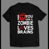 I LOVE YOU LIKE A ZOMBIE LOVES BRAINS VALENTINE’S DAY SHIRT