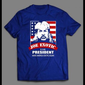 THE TIGER KING JOE EXOTIC FOR PRESIDENT SHIRT
