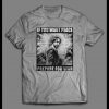 IF YOU WANT PEACE, PREPARE FOR WAR SHIRT
