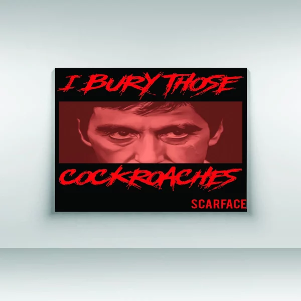 SCARFACE I BURY THOSE COCKROACHES LANDSCAPE PRINT ON 11" X 14" CANVAS