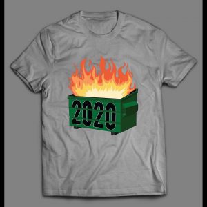 DUMPSTER FIRE 2020 HIGH QUALITY PRINT SHIRT