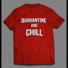 QUARANTINE AND CHILL SOCIAL DISTANCING THEMED SHIRT