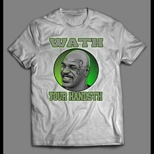 FUNNY MIKE TYSON WATH YOUR HANDSTH (WASH YOUR HANDS) SHIRT