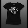 LADIES SOCIAL DISTANCING SOCIAL CLUB HIGH QUALITY PRINT SHIRT