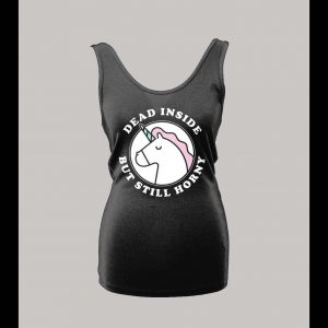 LADIES UNICORN DEAD BUT STILL HORNY ADULT HUMOR SHIRT