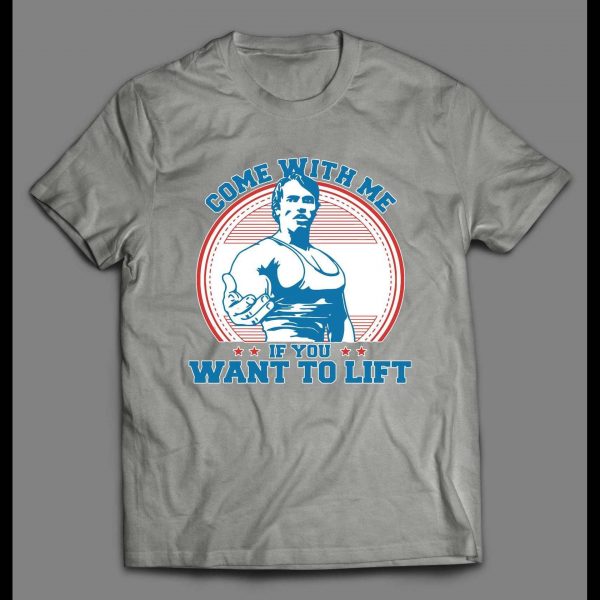 COME WITH ME IF YOU WANT TO LIFT WORKOUT GYM SHIRT