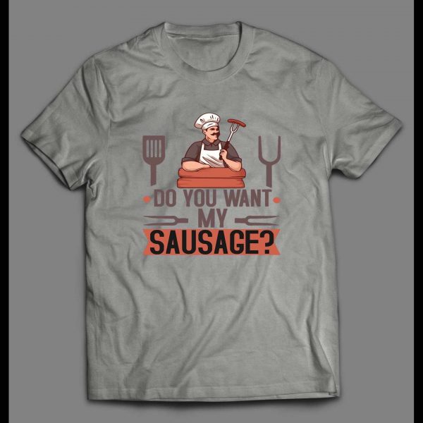 DO YOU WANT MY SAUSAGE COOKING SHIRT