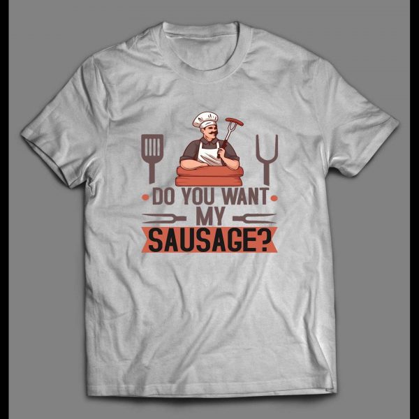 DO YOU WANT MY SAUSAGE COOKING SHIRT
