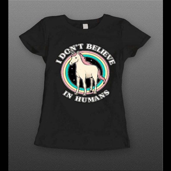 I DON'T BELIEVE IN HUMANS LADIES UNICORN SHIRT