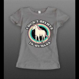 I DON'T BELIEVE IN HUMANS LADIES UNICORN SHIRT
