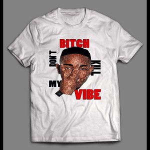 KENDRICK LAMAR BITCH DON'T KILL MY VIBE SHIRT