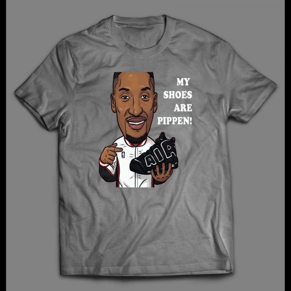 SCOTTIE MY SHOES ARE PIPPEN OLDSKOOL HIGH QUALITY SHIRT