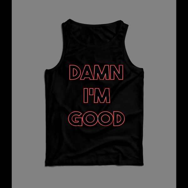 DAMN I'M GOOD FUNNY HIGH QUALITY PRINT MEN'S TANK TOP