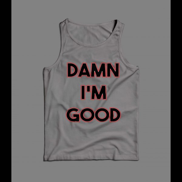 DAMN I'M GOOD FUNNY HIGH QUALITY PRINT MEN'S TANK TOP