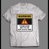 WARNING TO AVOID INJURY DON’T TELL ME HOW TO DO MY THING SHIRT