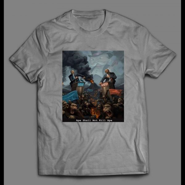 APE SHALL NOT KILL APE POLITICAL PARODY HIGH QUALITY SHIRT