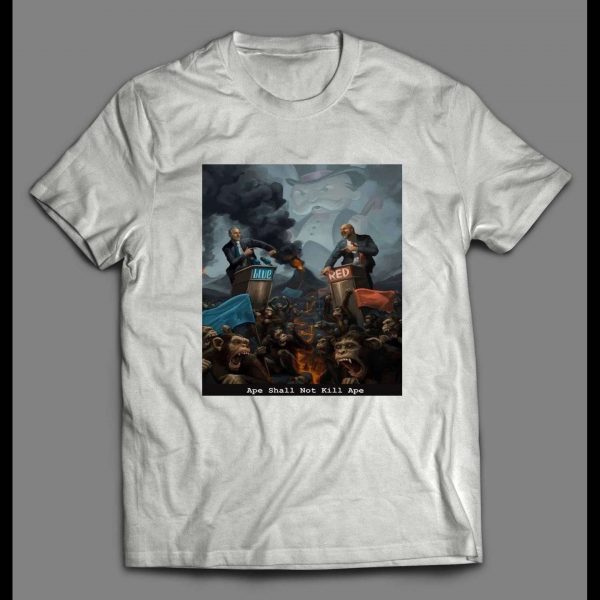 APE SHALL NOT KILL APE POLITICAL PARODY HIGH QUALITY SHIRT