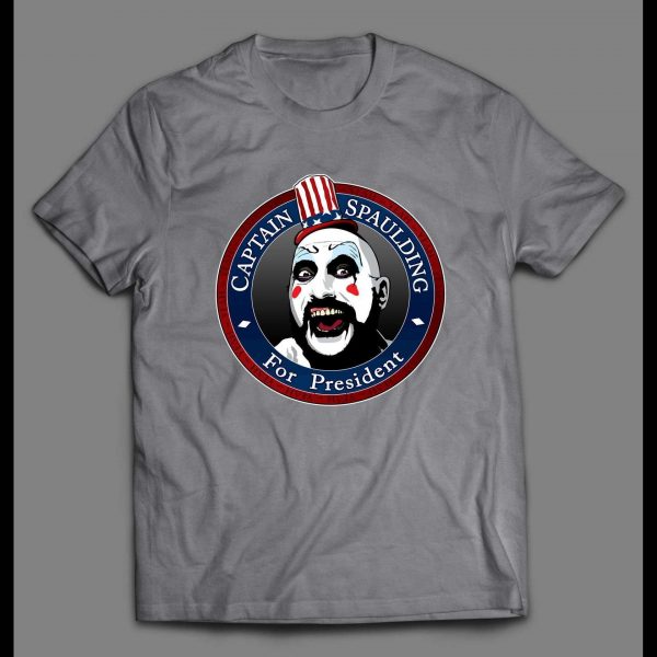 CAPTAIN SPAULDING FOR PRESIDENT HIGH QUALITY SHIRT