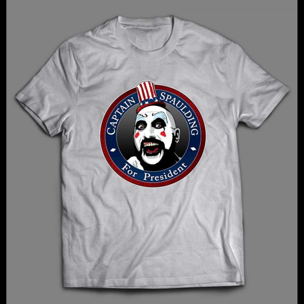 CAPTAIN SPAULDING FOR PRESIDENT HIGH QUALITY SHIRT