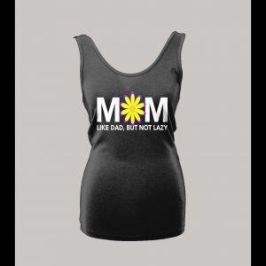 MOM LIKE DAD JUST NOT LAZY LADIES TANK TOP