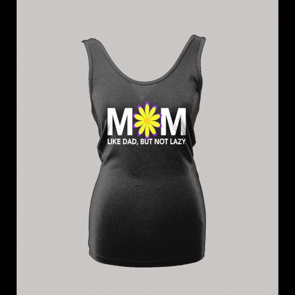 MOM LIKE DAD JUST NOT LAZY LADIES TANK TOP