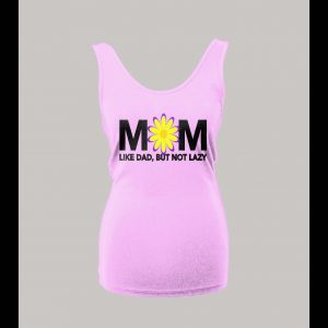 MOM LIKE DAD JUST NOT LAZY LADIES TANK TOP